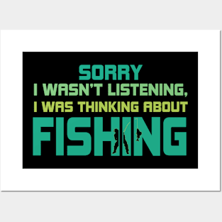 Sorry I Wasn't Listening I Was Thinking About Fishing Posters and Art